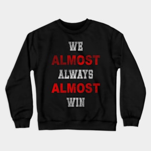 Nebraska Cornhuskers We Almost Always Almost Win3 Crewneck Sweatshirt